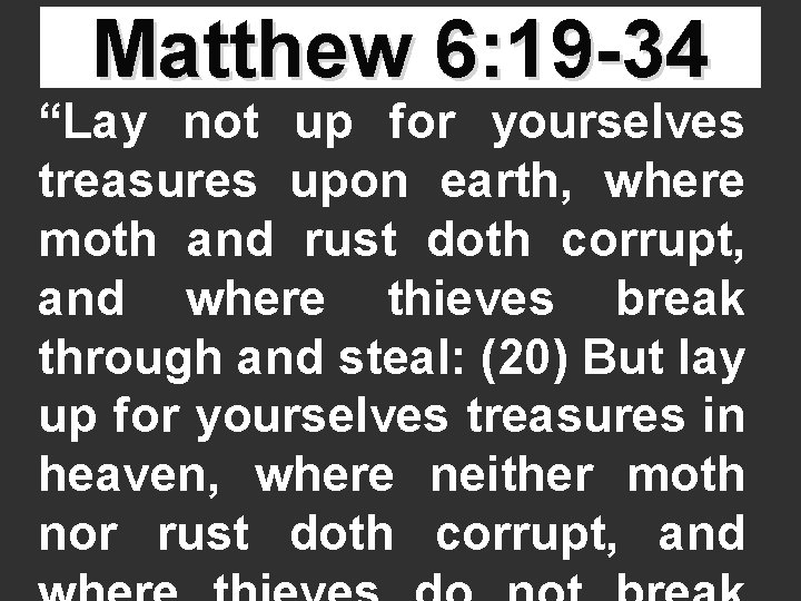 Matthew 6: 19 -34 “Lay not up for yourselves treasures upon earth, where moth