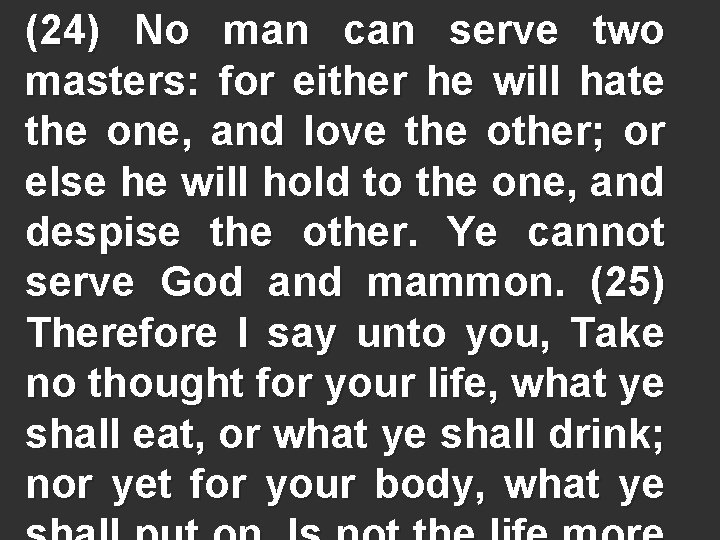 (24) No man can serve two masters: for either he will hate the one,