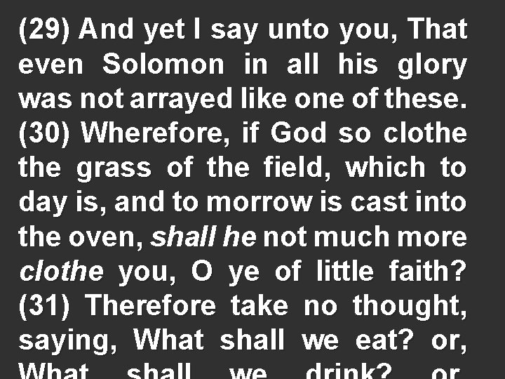 (29) And yet I say unto you, That even Solomon in all his glory