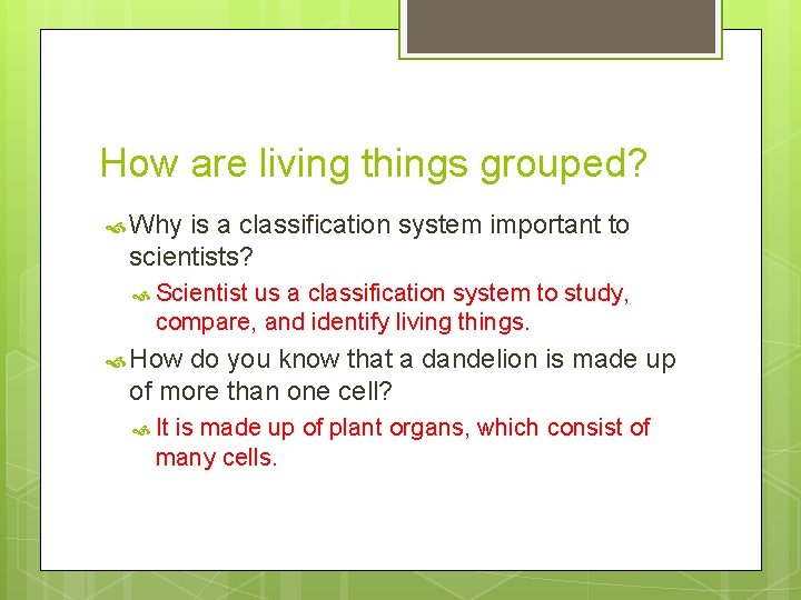 How are living things grouped? Why is a classification system important to scientists? Scientist
