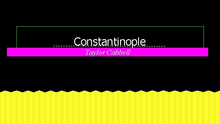 Constantinople Taylor Cabbell 