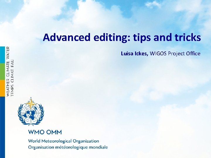 Advanced editing: tips and tricks Luisa Ickes, WIGOS Project Office 