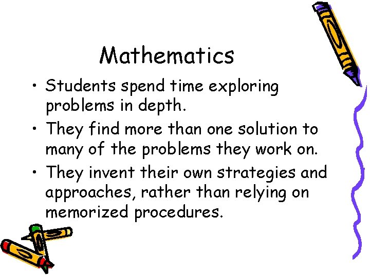 Mathematics • Students spend time exploring problems in depth. • They find more than