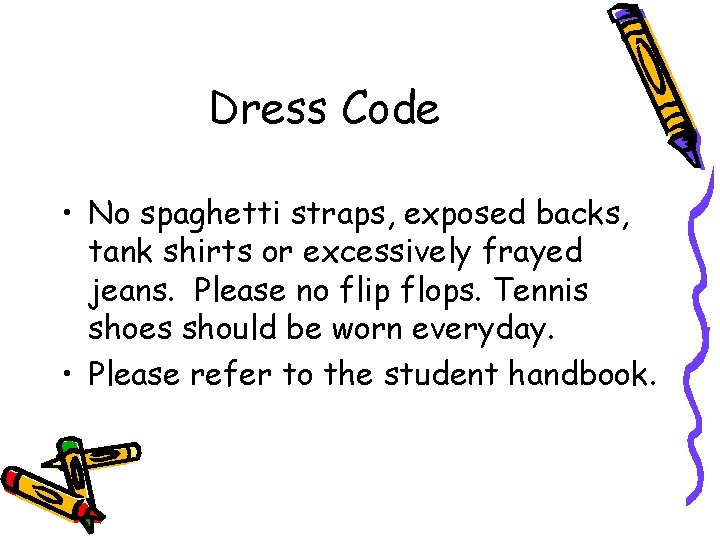 Dress Code • No spaghetti straps, exposed backs, tank shirts or excessively frayed jeans.