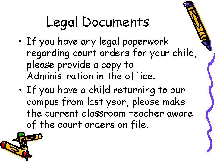 Legal Documents • If you have any legal paperwork regarding court orders for your