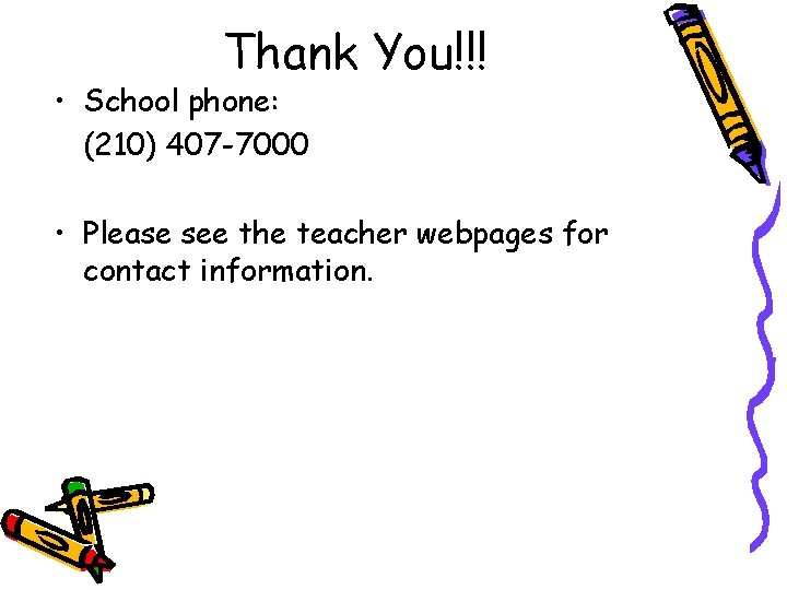 Thank You!!! • School phone: (210) 407 -7000 • Please see the teacher webpages