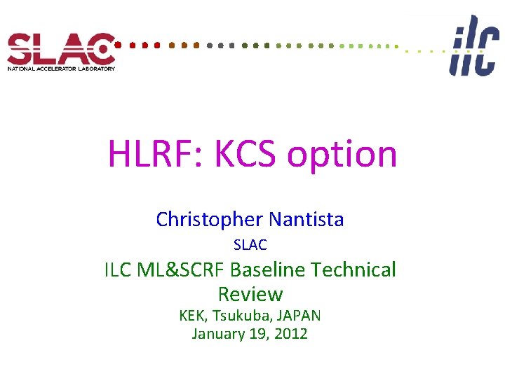 . …………. HLRF: KCS option Christopher Nantista SLAC ILC ML&SCRF Baseline Technical Review KEK,
