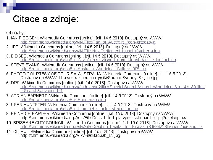 Citace a zdroje: Obrázky: 1. IAN FIEGGEN. Wikimedia Commons [online]. [cit. 14. 5. 2013].