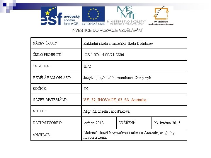 NÁZEV ŠKOLY: Základní škola a mateřská škola Bohdalov ČÍSLO PROJEKTU: CZ. 1. 07/1. 4.