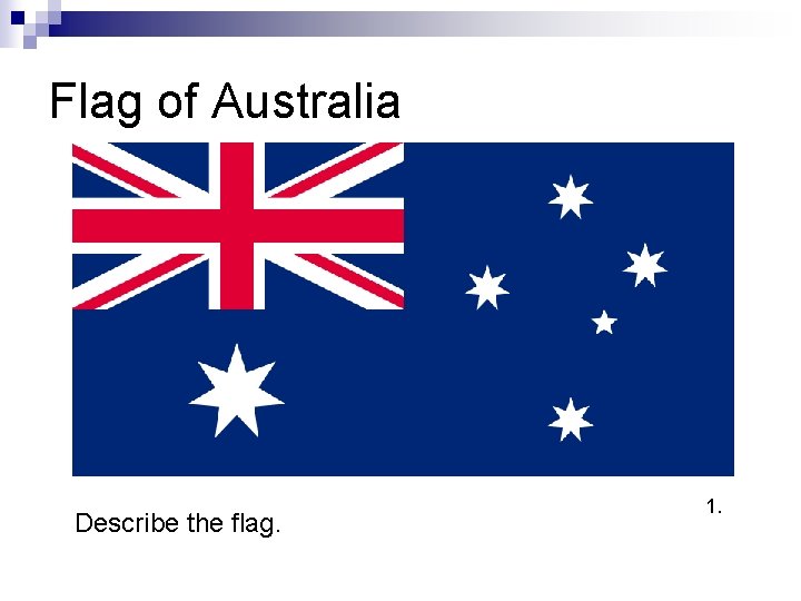 Flag of Australia Describe the flag. 1. 