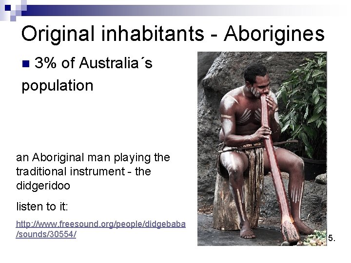 Original inhabitants - Aborigines 3% of Australia´s population n an Aboriginal man playing the