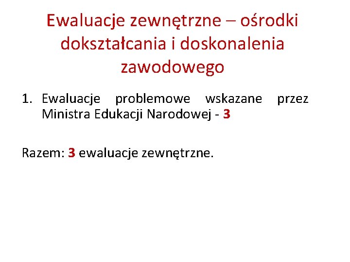 Ewaluacje zewnętrzne – ośrodki dokształcania i doskonalenia zawodowego 1. Ewaluacje problemowe wskazane przez Ministra