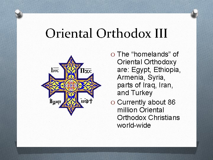 Oriental Orthodox III O The “homelands” of Oriental Orthodoxy are: Egypt, Ethiopia, Armenia, Syria,