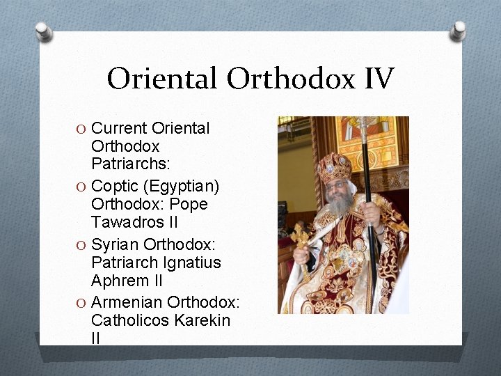 Oriental Orthodox IV O Current Oriental Orthodox Patriarchs: O Coptic (Egyptian) Orthodox: Pope Tawadros