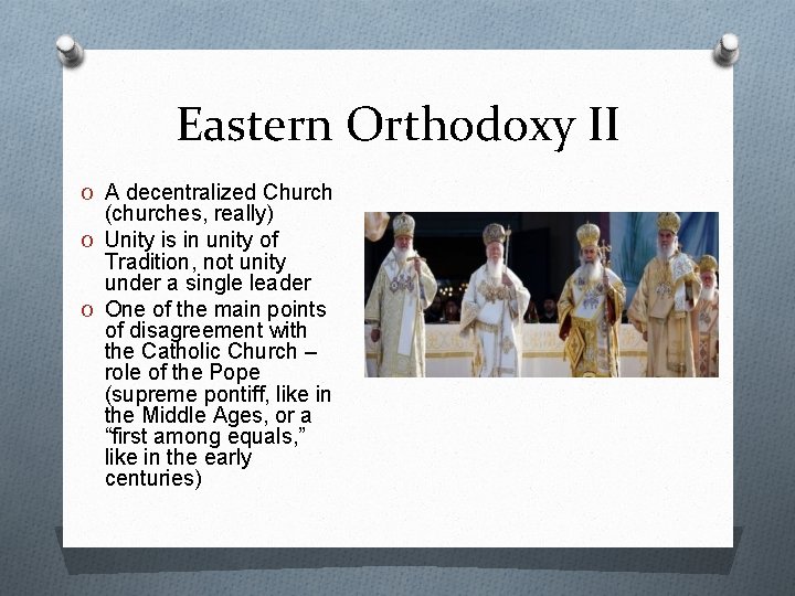 Eastern Orthodoxy II O A decentralized Church (churches, really) O Unity is in unity