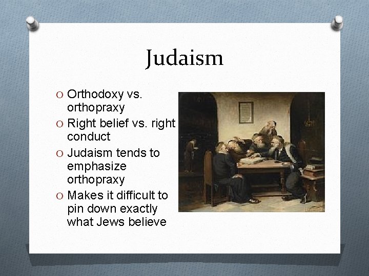 Judaism O Orthodoxy vs. orthopraxy O Right belief vs. right conduct O Judaism tends