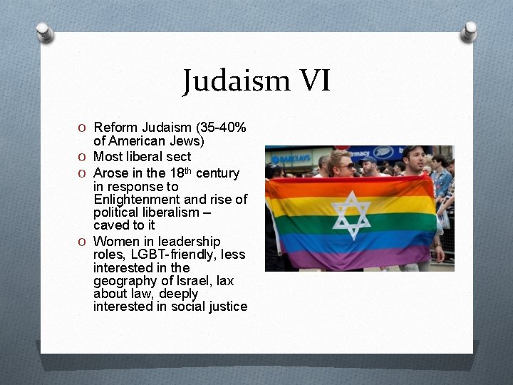 Judaism VI O Reform Judaism (35 -40% of American Jews) O Most liberal sect