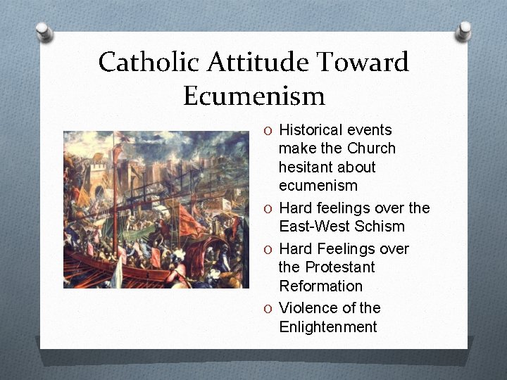 Catholic Attitude Toward Ecumenism O Historical events make the Church hesitant about ecumenism O