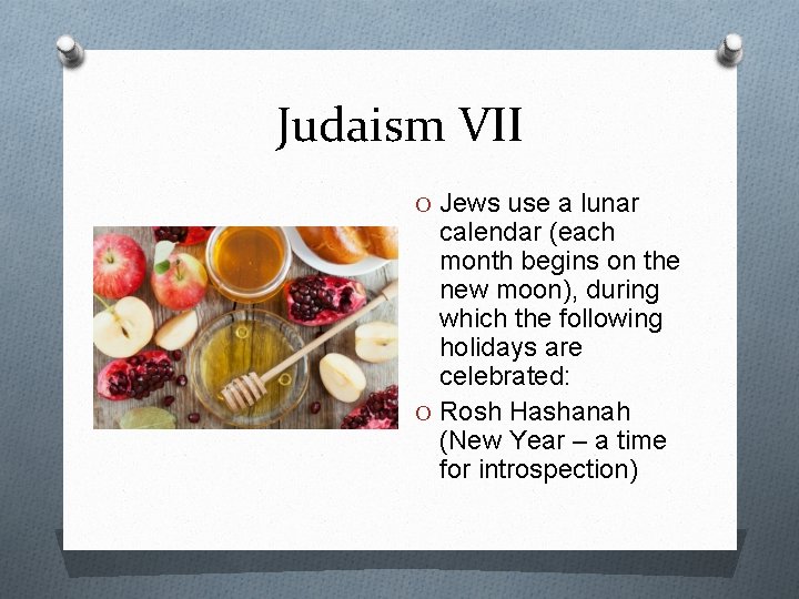 Judaism VII O Jews use a lunar calendar (each month begins on the new