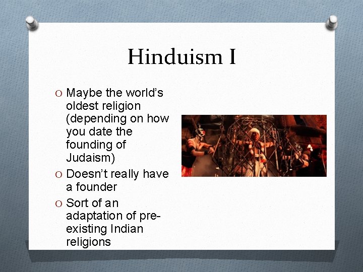 Hinduism I O Maybe the world’s oldest religion (depending on how you date the