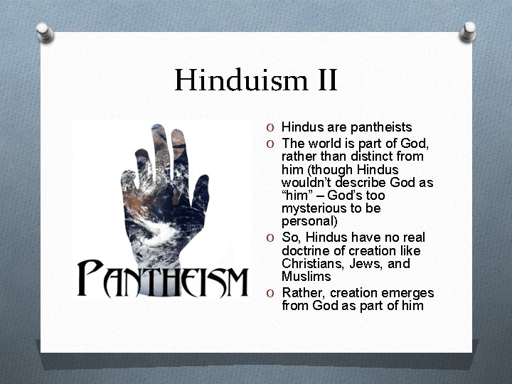 Hinduism II O Hindus are pantheists O The world is part of God, rather