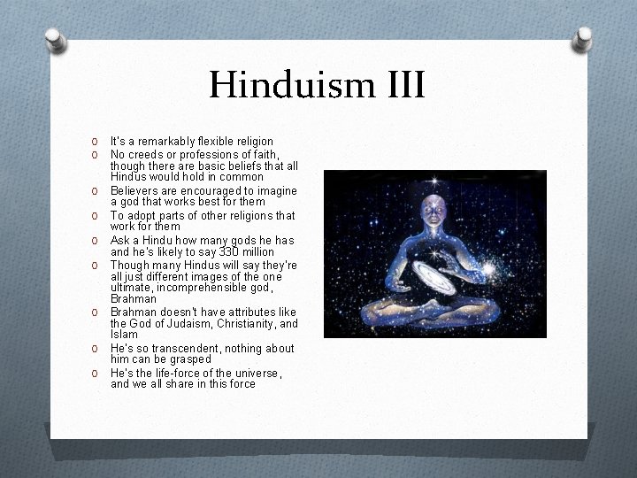 Hinduism III O O O O O It’s a remarkably flexible religion No creeds