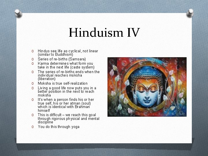 Hinduism IV O O O O O Hindus see life as cyclical, not linear