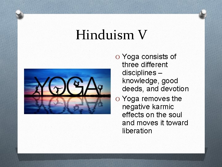 Hinduism V O Yoga consists of three different disciplines – knowledge, good deeds, and