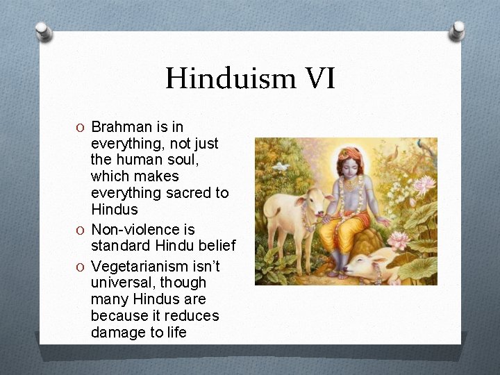 Hinduism VI O Brahman is in everything, not just the human soul, which makes