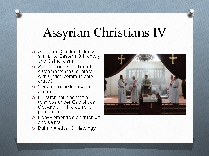 Assyrian Christians IV O Assyrian Christianity looks O O O similar to Eastern Orthodoxy