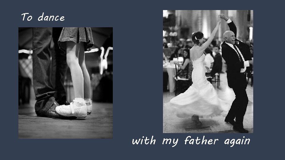 To dance with my father again 