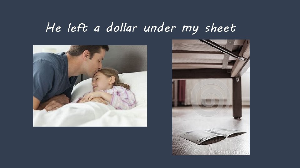 He left a dollar under my sheet 