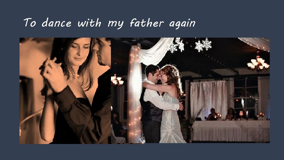 To dance with my father again 