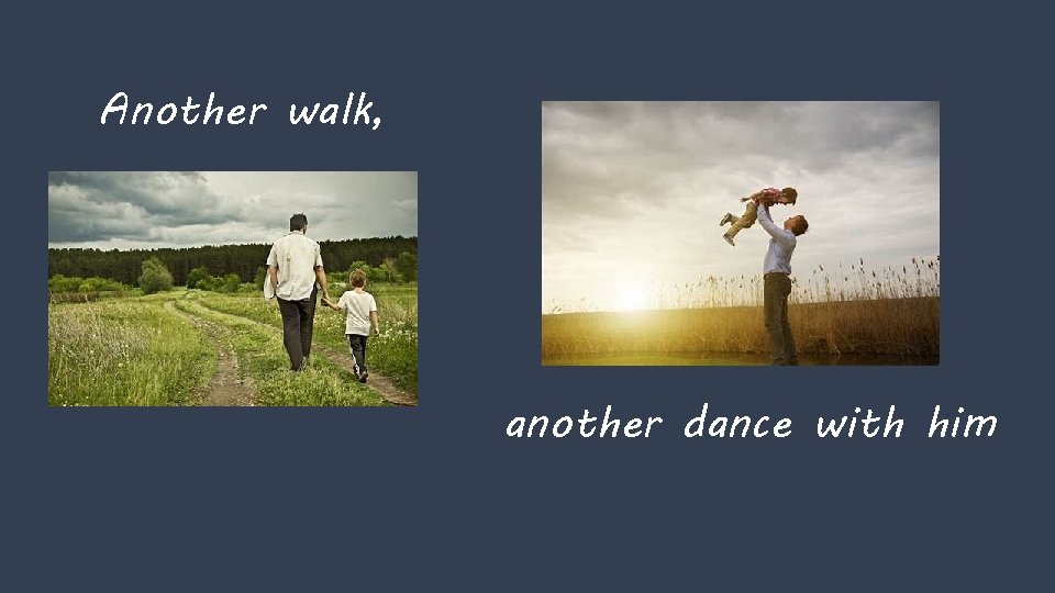 Another walk, another dance with him 