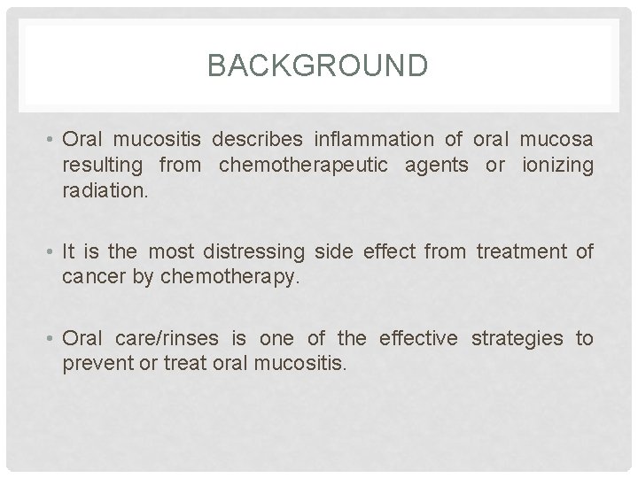 BACKGROUND • Oral mucositis describes inflammation of oral mucosa resulting from chemotherapeutic agents or