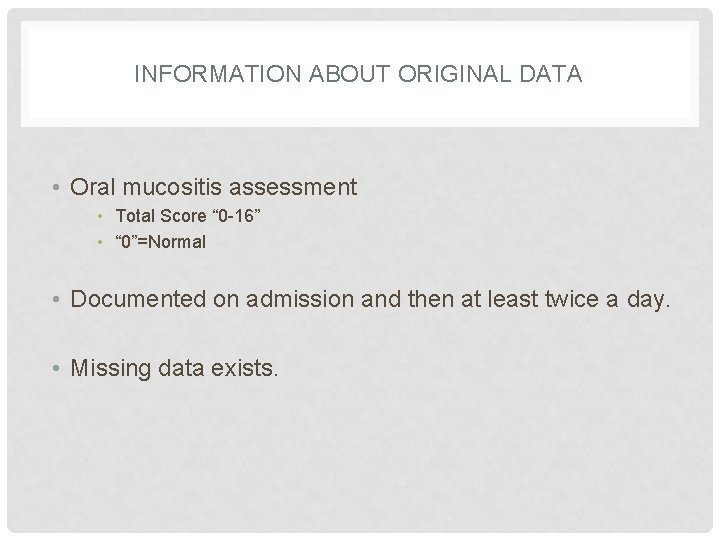 INFORMATION ABOUT ORIGINAL DATA • Oral mucositis assessment • Total Score “ 0 -16”