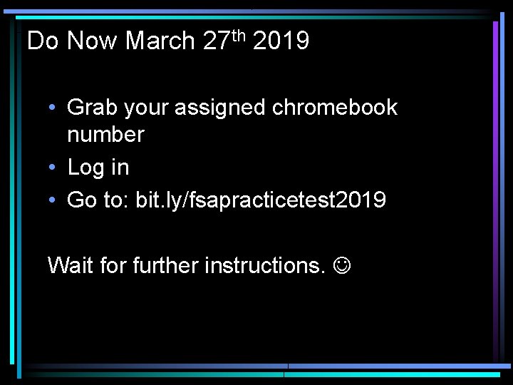 Do Now March 27 th 2019 • Grab your assigned chromebook number • Log