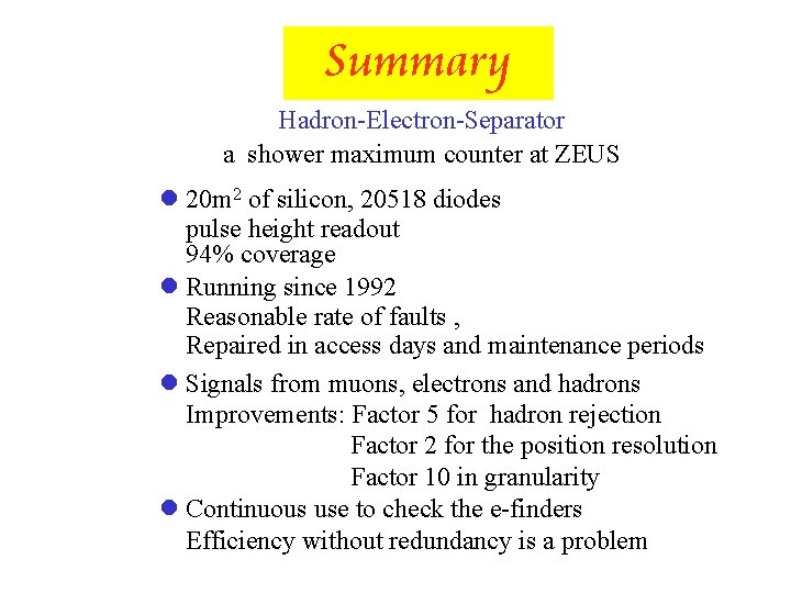 Summary Hadron-Electron-Separator a shower maximum counter at ZEUS l 20 m 2 of silicon,