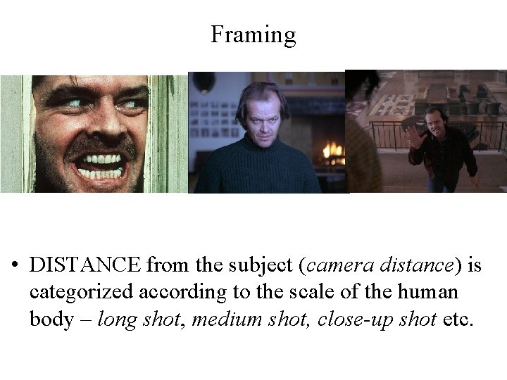 Framing • DISTANCE from the subject (camera distance) is categorized according to the scale
