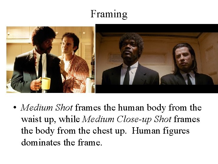 Framing • Medium Shot frames the human body from the waist up, while Medium