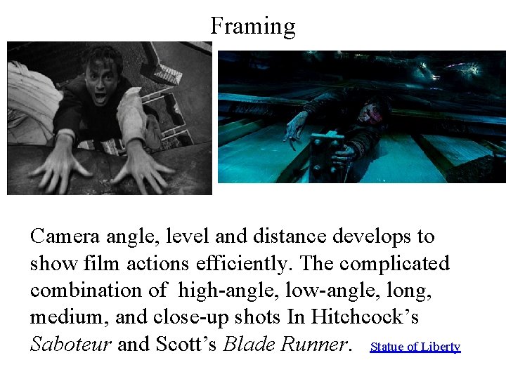 Framing Camera angle, level and distance develops to show film actions efficiently. The complicated