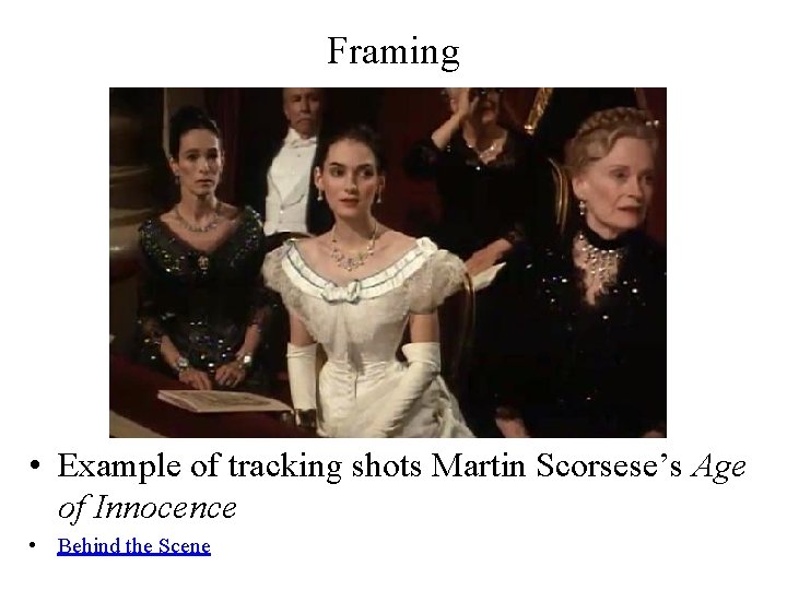 Framing • Example of tracking shots Martin Scorsese’s Age of Innocence • Behind the
