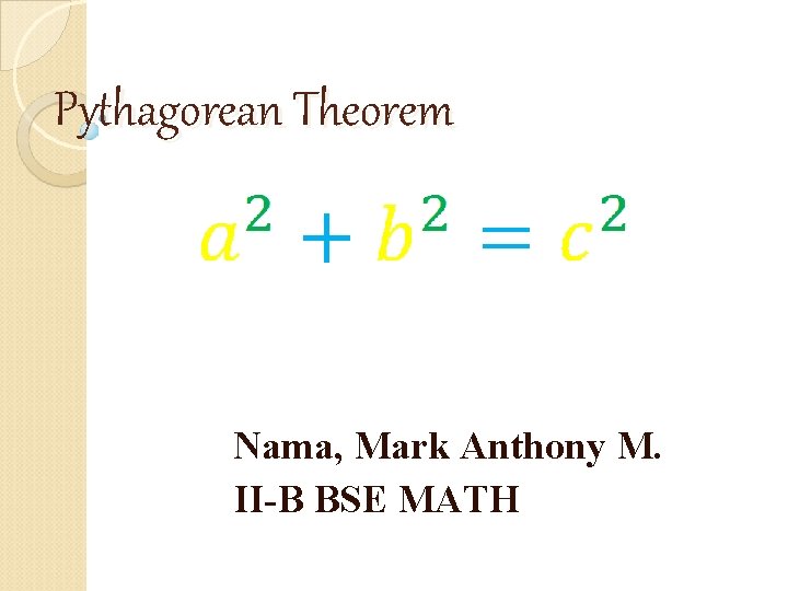 Pythagorean Theorem Nama, Mark Anthony M. II-B BSE MATH 