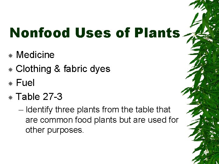 Nonfood Uses of Plants Medicine Clothing & fabric dyes Fuel Table 27 -3 –