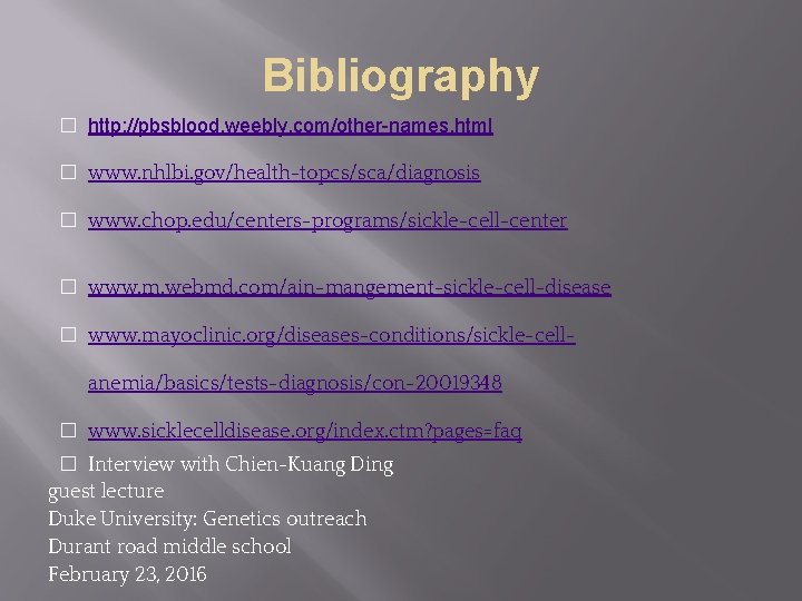 Bibliography � http: //pbsblood. weebly. com/other-names. html � www. nhlbi. gov/health-topcs/sca/diagnosis � www. chop.