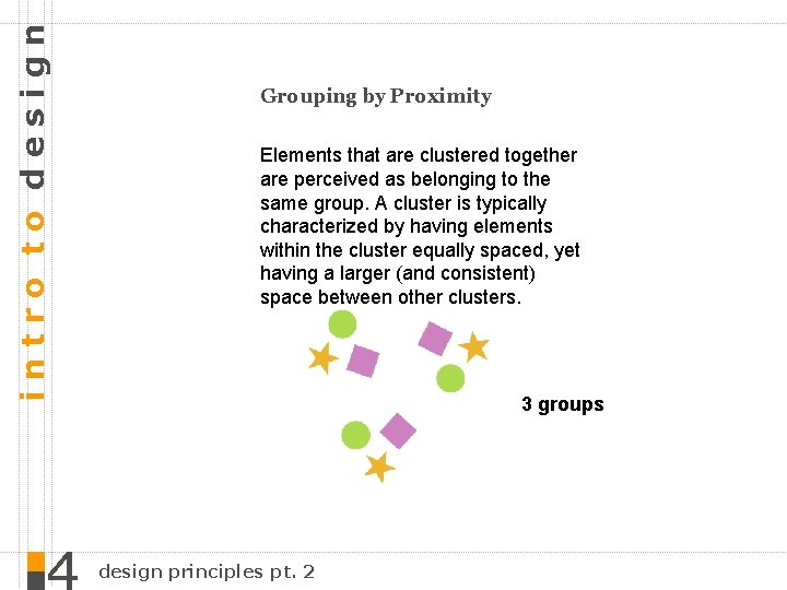 intro to design Grouping by Proximity Elements that are clustered together are perceived as