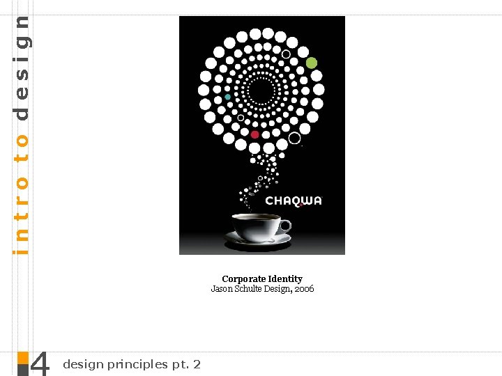 intro to design Corporate Identity Jason Schulte Design, 2006 design principles pt. 2 