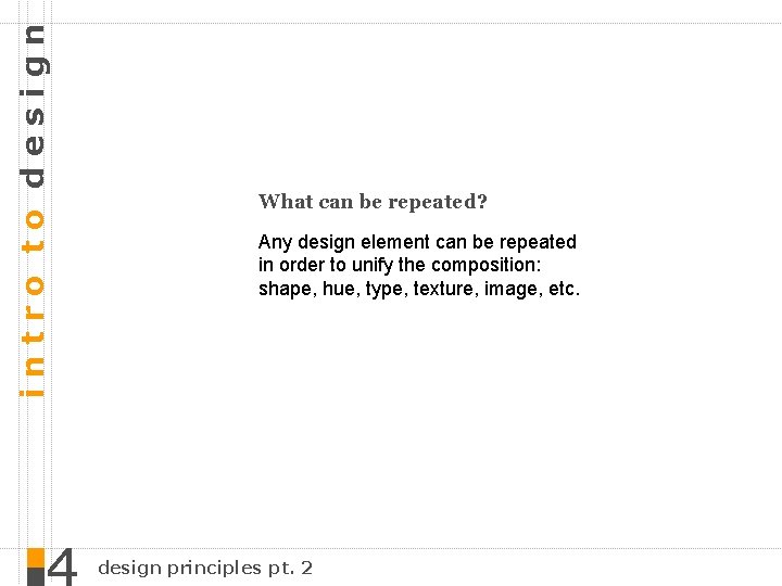 intro to design What can be repeated? Any design element can be repeated in