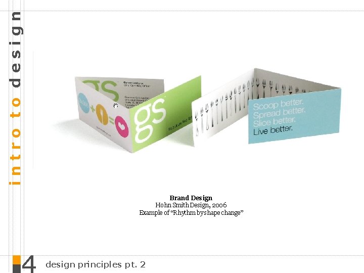 intro to design Brand Design Hohn Smith Design, 2006 Example of “Rhythm by shape