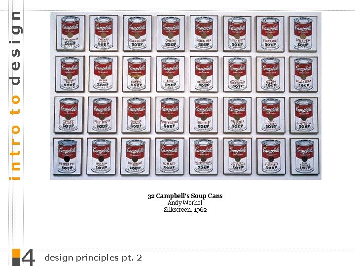 intro to design 32 Campbell’s Soup Cans Andy Worhol Silkscreen, 1962 design principles pt.